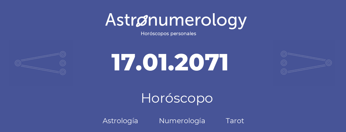 Fecha de nacimiento 17.01.2071 (17 de Enero de 2071). Horóscopo.