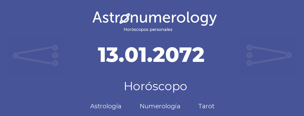 Fecha de nacimiento 13.01.2072 (13 de Enero de 2072). Horóscopo.