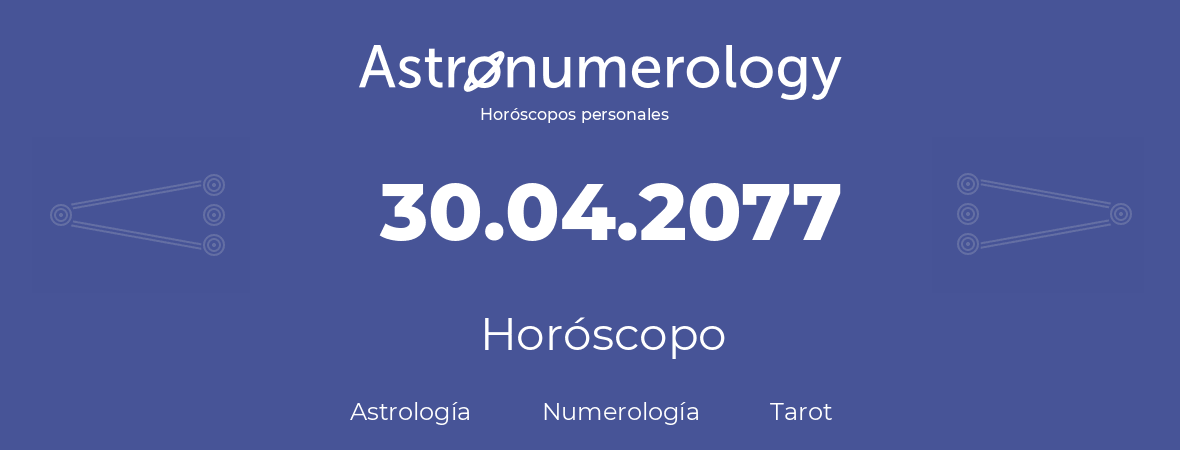 Fecha de nacimiento 30.04.2077 (30 de Abril de 2077). Horóscopo.