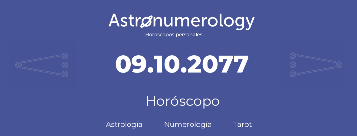 Fecha de nacimiento 09.10.2077 (09 de Octubre de 2077). Horóscopo.