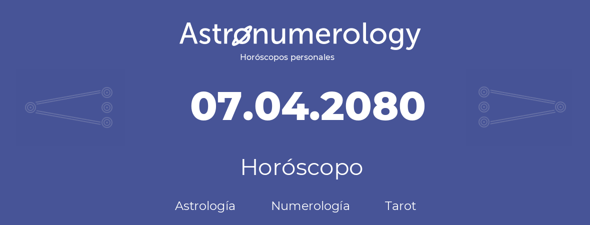 Fecha de nacimiento 07.04.2080 (07 de Abril de 2080). Horóscopo.