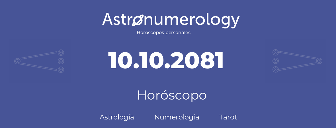 Fecha de nacimiento 10.10.2081 (10 de Octubre de 2081). Horóscopo.