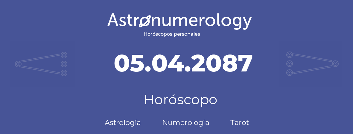 Fecha de nacimiento 05.04.2087 (5 de Abril de 2087). Horóscopo.