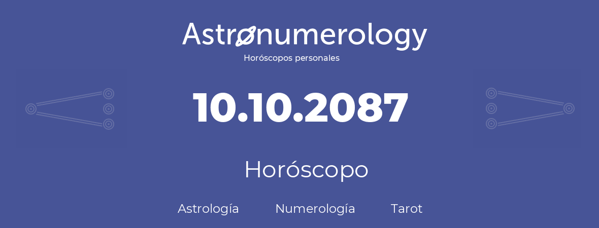 Fecha de nacimiento 10.10.2087 (10 de Octubre de 2087). Horóscopo.