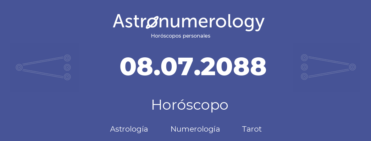 Fecha de nacimiento 08.07.2088 (8 de Julio de 2088). Horóscopo.