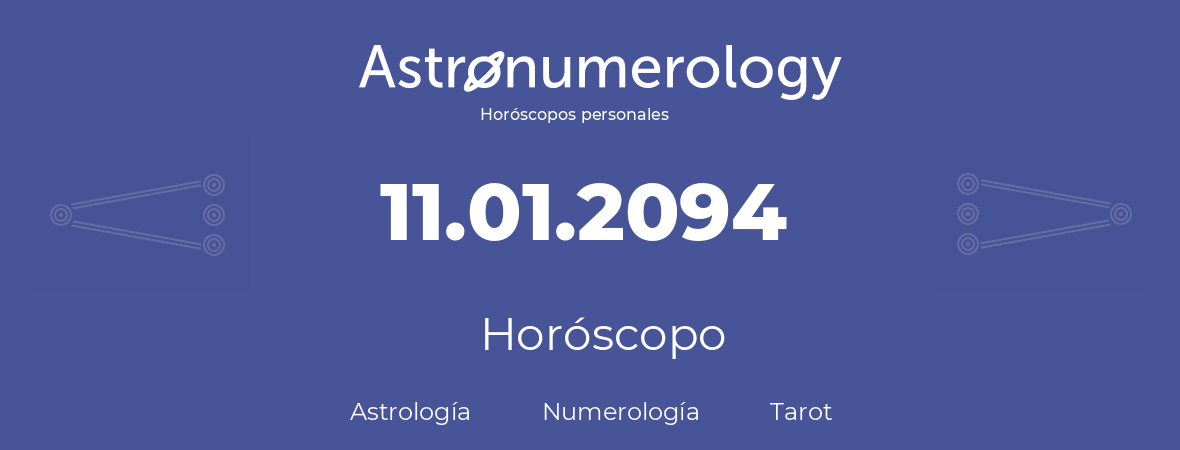 Fecha de nacimiento 11.01.2094 (11 de Enero de 2094). Horóscopo.