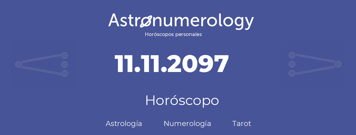 Fecha de nacimiento 11.11.2097 (11 de Noviembre de 2097). Horóscopo.