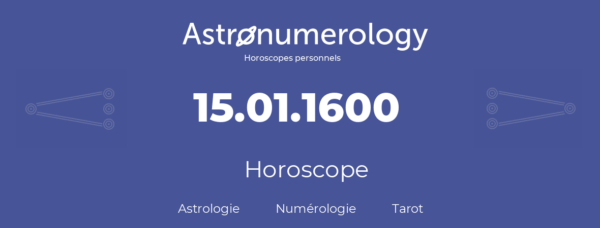 Horoscope pour anniversaire (jour de naissance): 15.01.1600 (15 Janvier 1600)