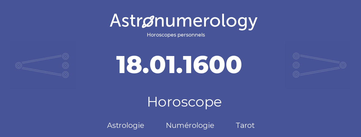 Horoscope pour anniversaire (jour de naissance): 18.01.1600 (18 Janvier 1600)