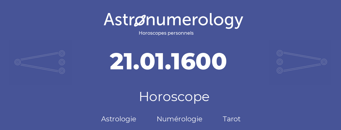 Horoscope pour anniversaire (jour de naissance): 21.01.1600 (21 Janvier 1600)