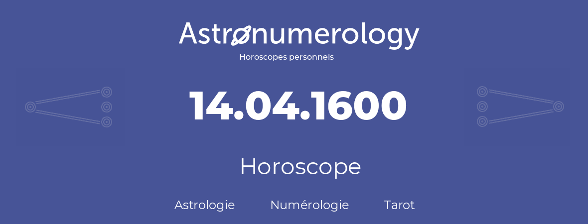 Horoscope pour anniversaire (jour de naissance): 14.04.1600 (14 Avril 1600)