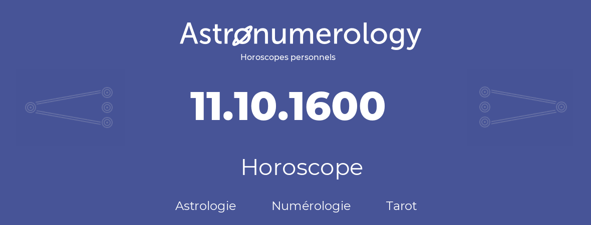 Horoscope pour anniversaire (jour de naissance): 11.10.1600 (11 Octobre 1600)