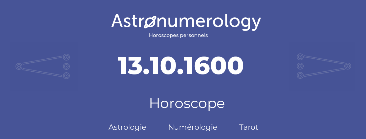 Horoscope pour anniversaire (jour de naissance): 13.10.1600 (13 Octobre 1600)