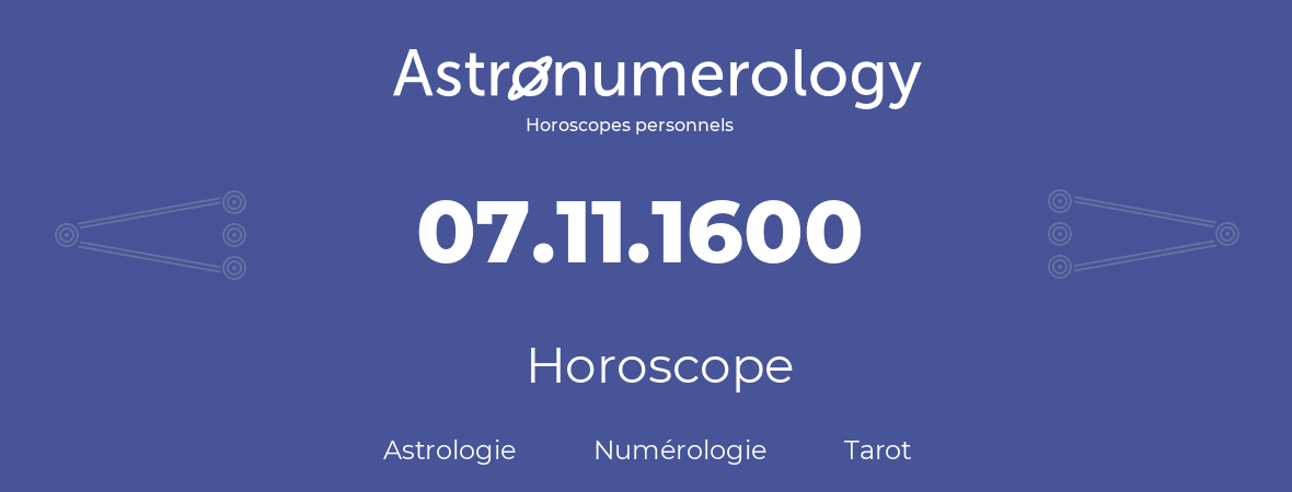 Horoscope pour anniversaire (jour de naissance): 07.11.1600 (07 Novembre 1600)