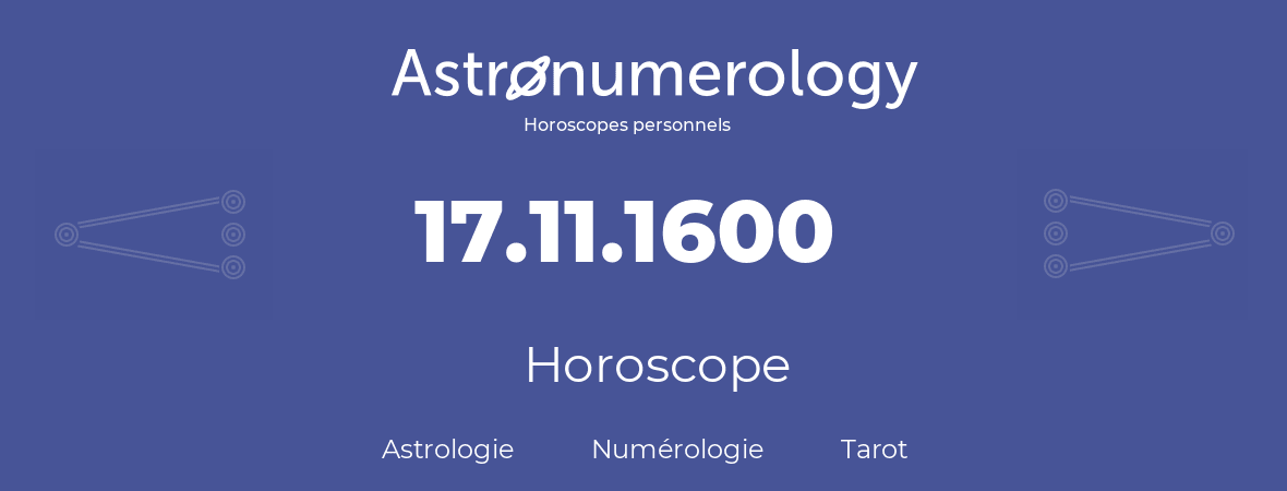 Horoscope pour anniversaire (jour de naissance): 17.11.1600 (17 Novembre 1600)