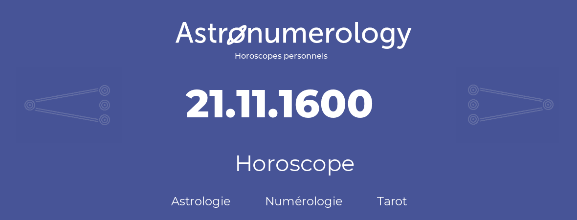 Horoscope pour anniversaire (jour de naissance): 21.11.1600 (21 Novembre 1600)