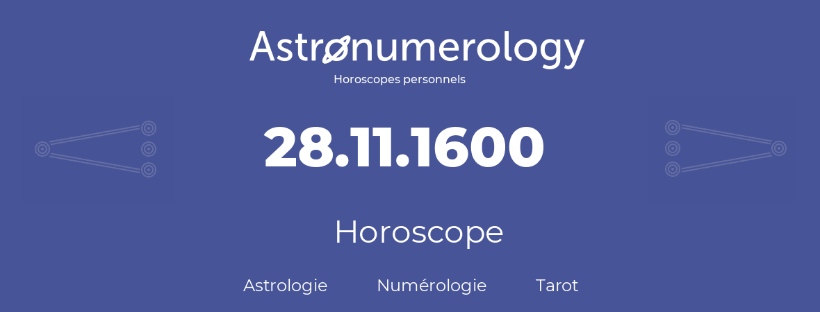 Horoscope pour anniversaire (jour de naissance): 28.11.1600 (28 Novembre 1600)