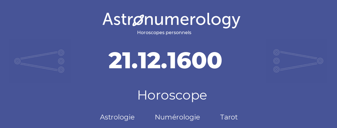 Horoscope pour anniversaire (jour de naissance): 21.12.1600 (21 Décembre 1600)