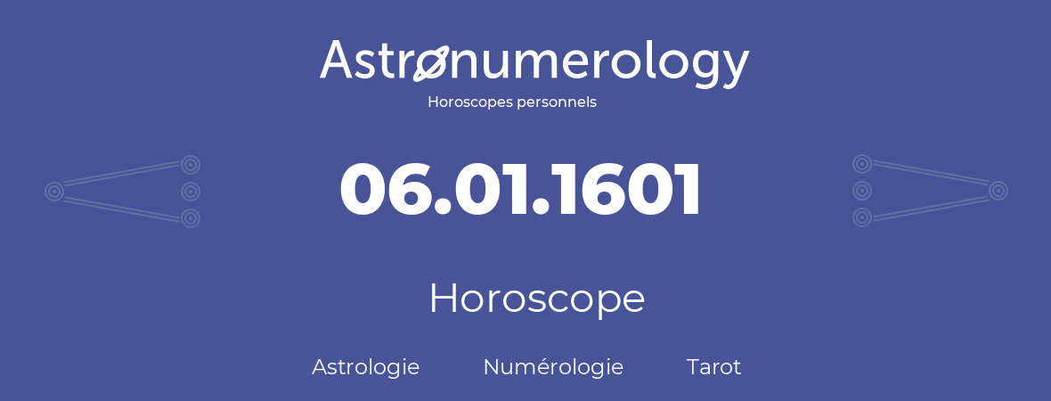Horoscope pour anniversaire (jour de naissance): 06.01.1601 (6 Janvier 1601)