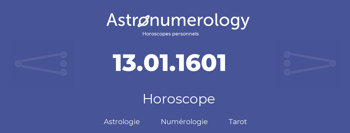 Horoscope pour anniversaire (jour de naissance): 13.01.1601 (13 Janvier 1601)