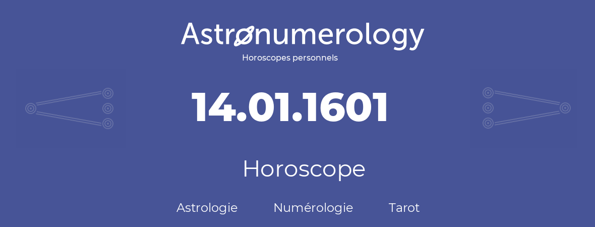 Horoscope pour anniversaire (jour de naissance): 14.01.1601 (14 Janvier 1601)