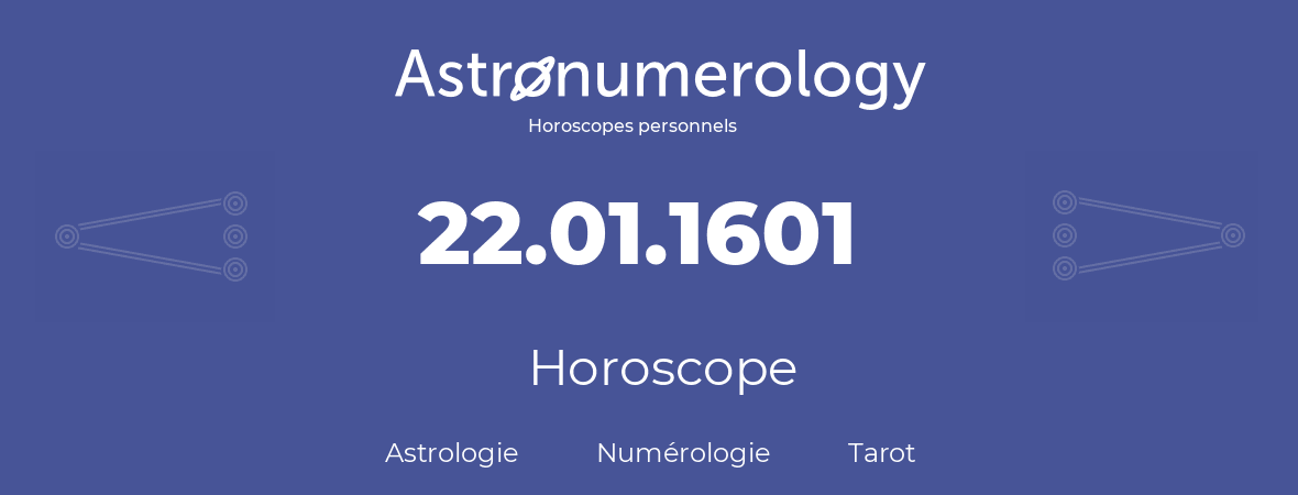 Horoscope pour anniversaire (jour de naissance): 22.01.1601 (22 Janvier 1601)