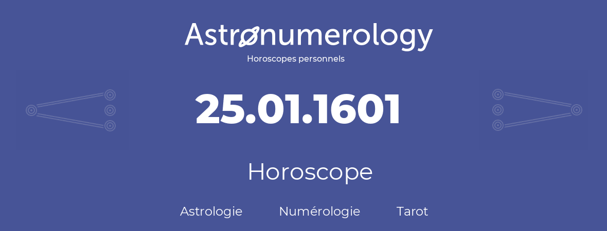 Horoscope pour anniversaire (jour de naissance): 25.01.1601 (25 Janvier 1601)