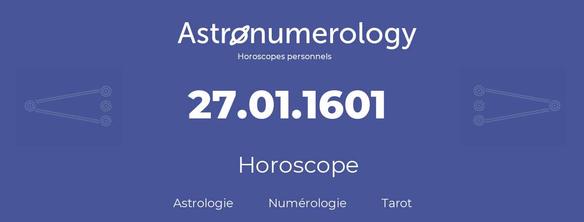 Horoscope pour anniversaire (jour de naissance): 27.01.1601 (27 Janvier 1601)