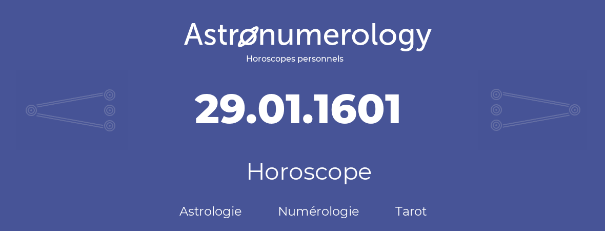 Horoscope pour anniversaire (jour de naissance): 29.01.1601 (29 Janvier 1601)