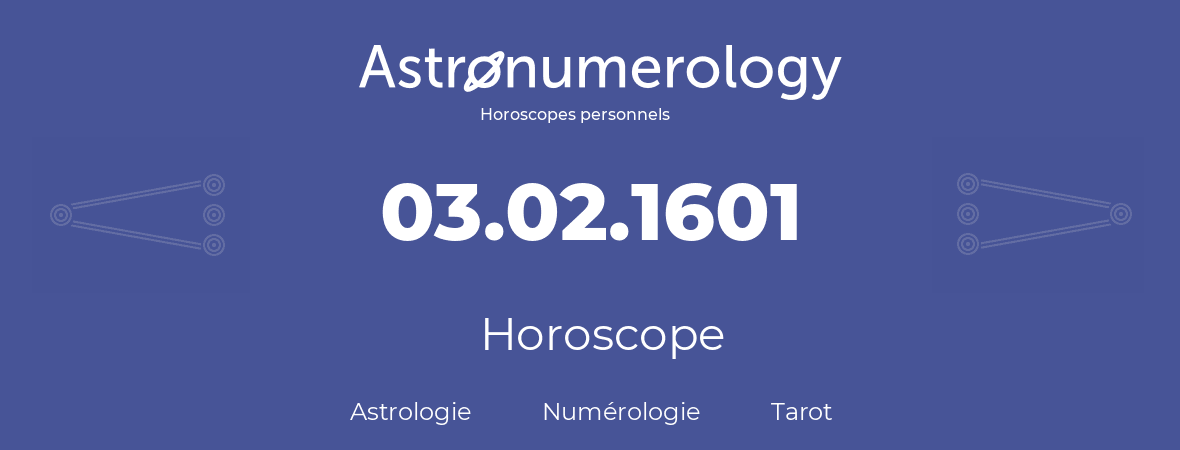 Horoscope pour anniversaire (jour de naissance): 03.02.1601 (3 Février 1601)