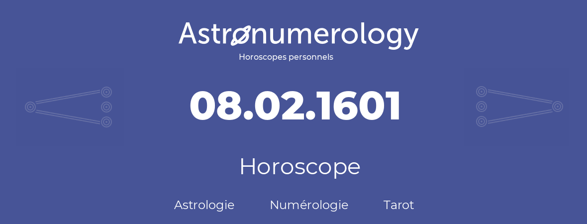 Horoscope pour anniversaire (jour de naissance): 08.02.1601 (08 Février 1601)