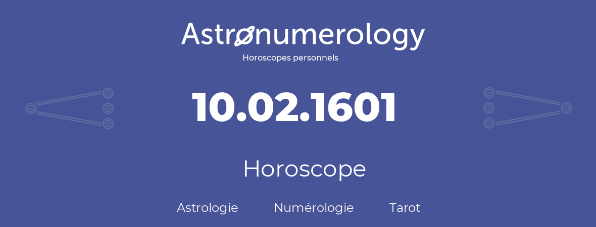 Horoscope pour anniversaire (jour de naissance): 10.02.1601 (10 Février 1601)