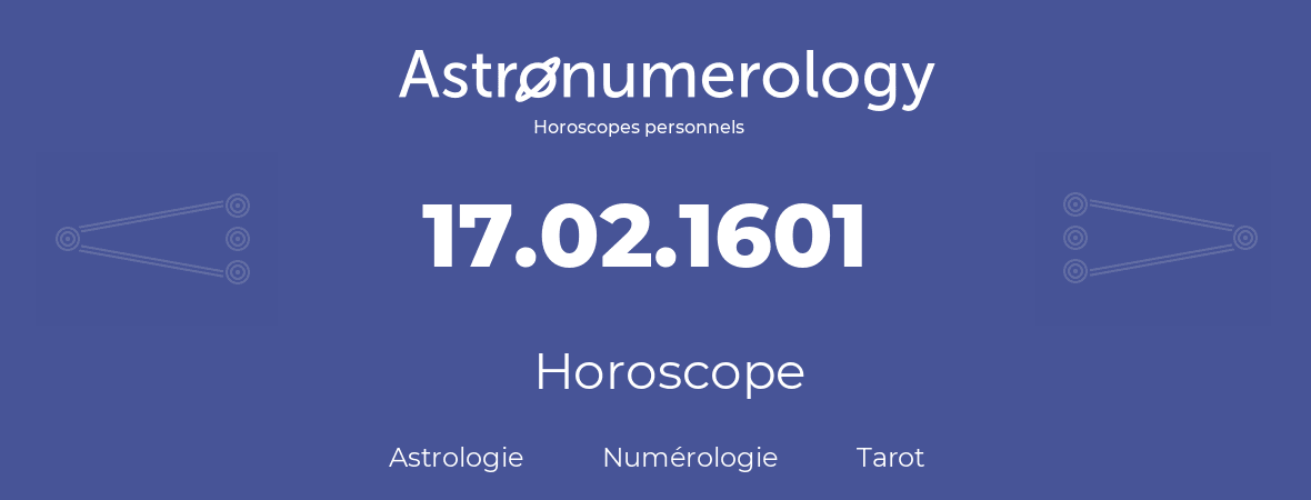 Horoscope pour anniversaire (jour de naissance): 17.02.1601 (17 Février 1601)
