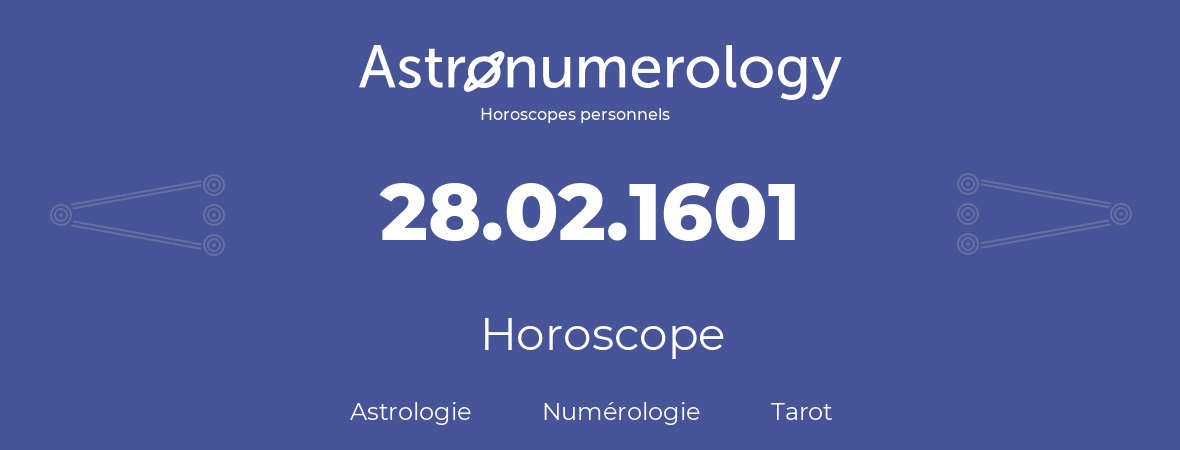 Horoscope pour anniversaire (jour de naissance): 28.02.1601 (28 Février 1601)