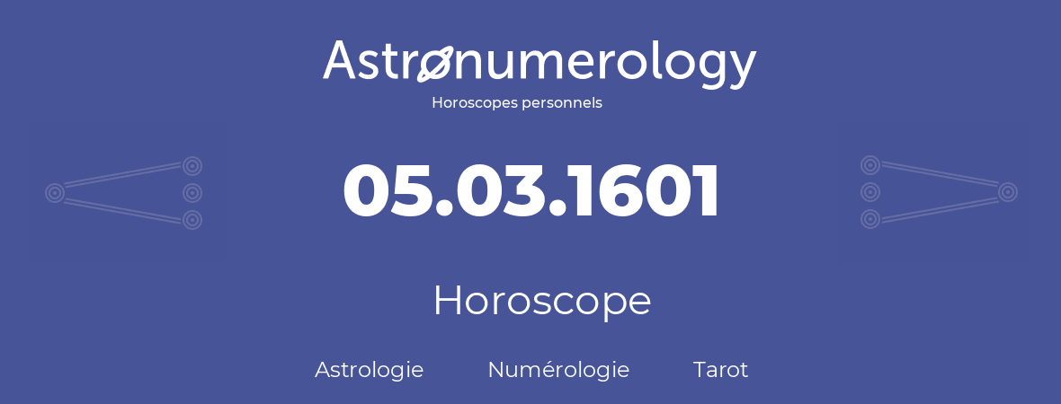 Horoscope pour anniversaire (jour de naissance): 05.03.1601 (05 Mars 1601)