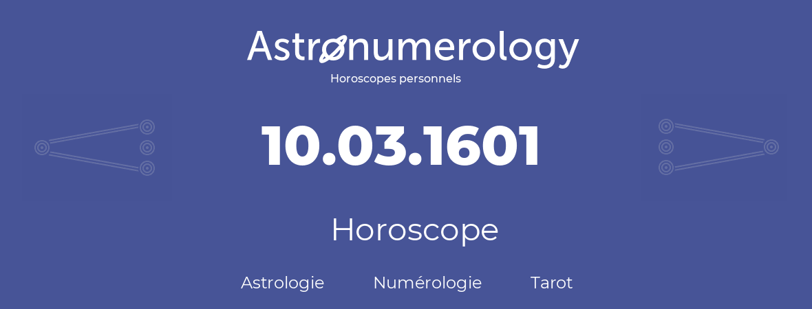 Horoscope pour anniversaire (jour de naissance): 10.03.1601 (10 Mars 1601)