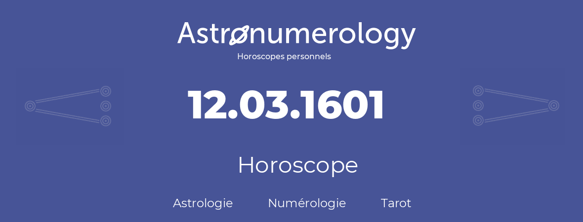 Horoscope pour anniversaire (jour de naissance): 12.03.1601 (12 Mars 1601)