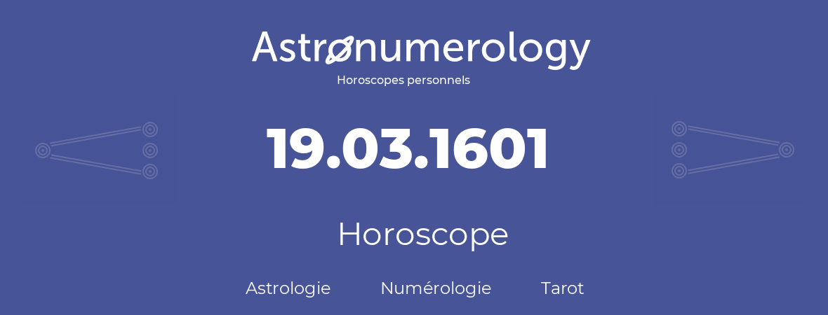 Horoscope pour anniversaire (jour de naissance): 19.03.1601 (19 Mars 1601)