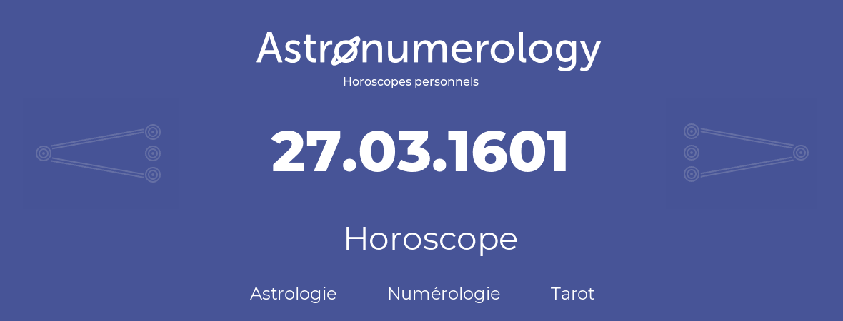 Horoscope pour anniversaire (jour de naissance): 27.03.1601 (27 Mars 1601)