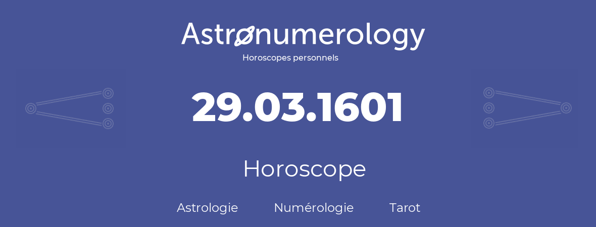 Horoscope pour anniversaire (jour de naissance): 29.03.1601 (29 Mars 1601)