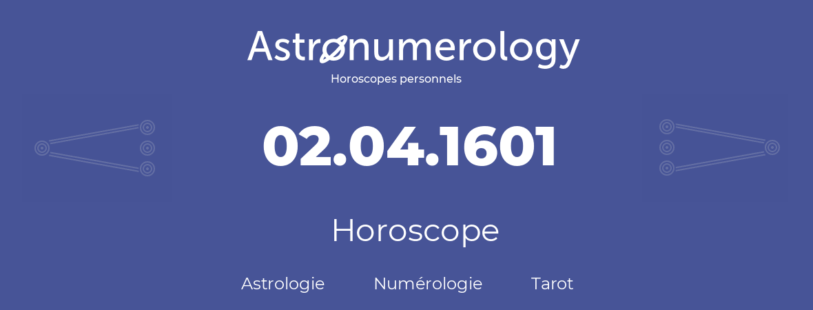 Horoscope pour anniversaire (jour de naissance): 02.04.1601 (2 Avril 1601)