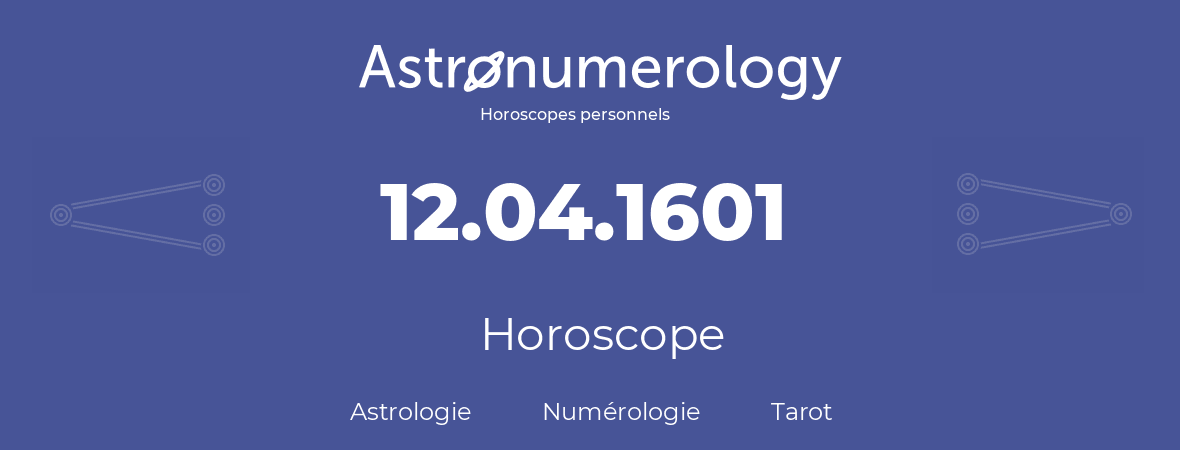 Horoscope pour anniversaire (jour de naissance): 12.04.1601 (12 Avril 1601)
