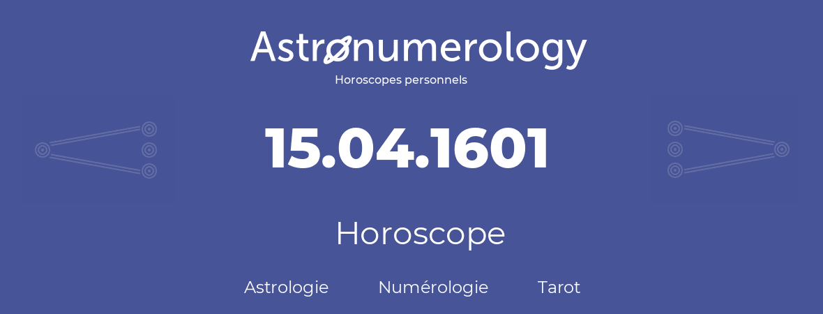 Horoscope pour anniversaire (jour de naissance): 15.04.1601 (15 Avril 1601)