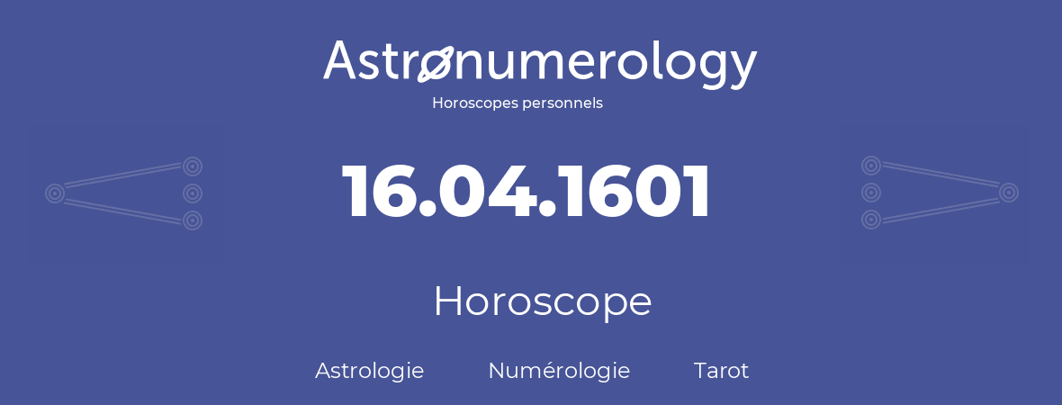 Horoscope pour anniversaire (jour de naissance): 16.04.1601 (16 Avril 1601)