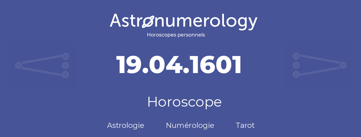 Horoscope pour anniversaire (jour de naissance): 19.04.1601 (19 Avril 1601)