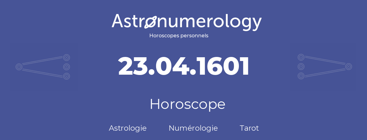Horoscope pour anniversaire (jour de naissance): 23.04.1601 (23 Avril 1601)