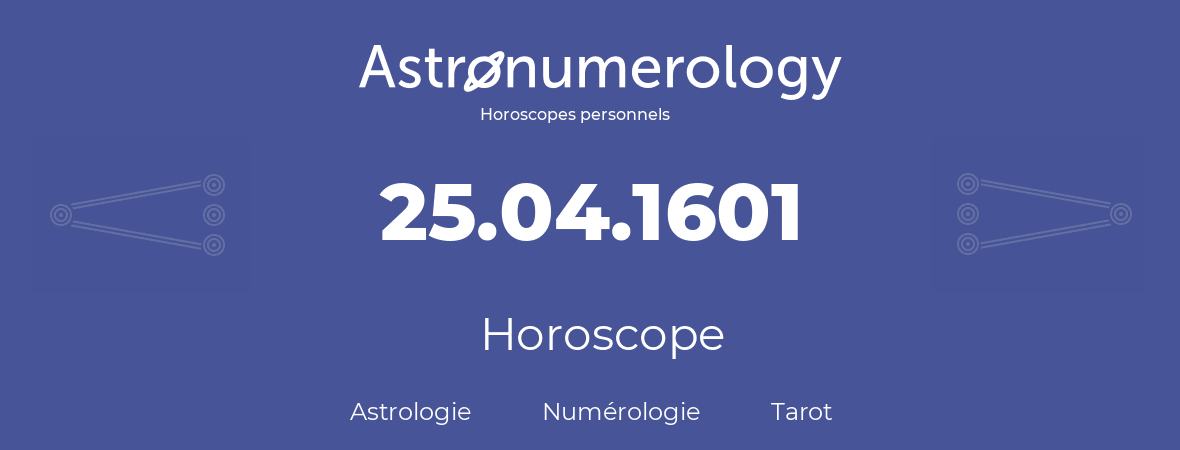 Horoscope pour anniversaire (jour de naissance): 25.04.1601 (25 Avril 1601)