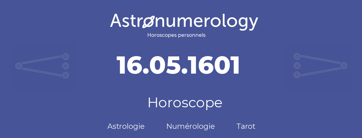 Horoscope pour anniversaire (jour de naissance): 16.05.1601 (16 Mai 1601)