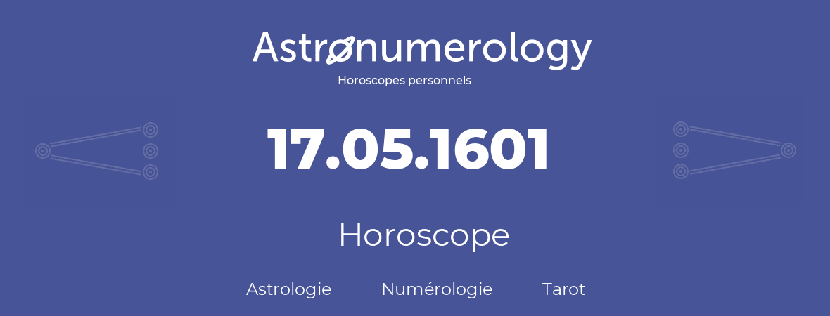 Horoscope pour anniversaire (jour de naissance): 17.05.1601 (17 Mai 1601)