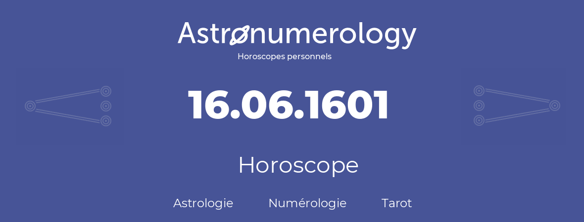 Horoscope pour anniversaire (jour de naissance): 16.06.1601 (16 Juin 1601)